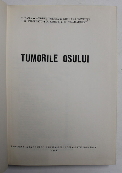 TUMORILE OSULUI de I. PANA, ANDREI VOINEA, NICOLINA ROVENTA, G. FILIPESCU, N. GORUN, M. VLADAREANU, 1984 , PREZINTA SUBLINIERI