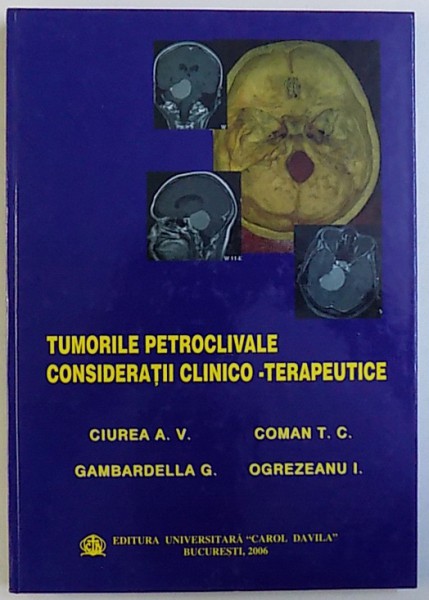 TUMORILE PETROCLIVALE  - CONSIDERATII CLINICO  - TERAPEUTICE de CIURE A. V. ... OGREZEANU I. , 2006