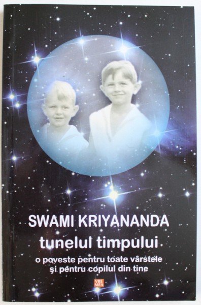 TUNELUL TIMPULUI  - O POVESTE PENTRU TOATE VARSTELE SI PENTRU COPILUL DIN TINE de SWAMI KRIYANANDA , 2013