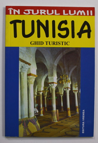 TUNISIA   - GHID TURISTIC de MIHAI PATRU   , COLECTIA '' IN JURUL LUMII '' , 2003