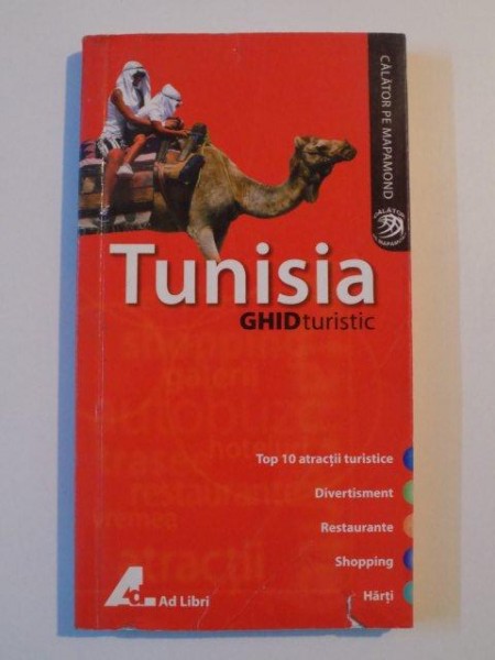TUNISIA , GHID TURISTIC , TOP 10 ATRACTII TURISTICE , DIVERTISMENT , RESTAURANTE , SHOPPING , HARTI , 2007