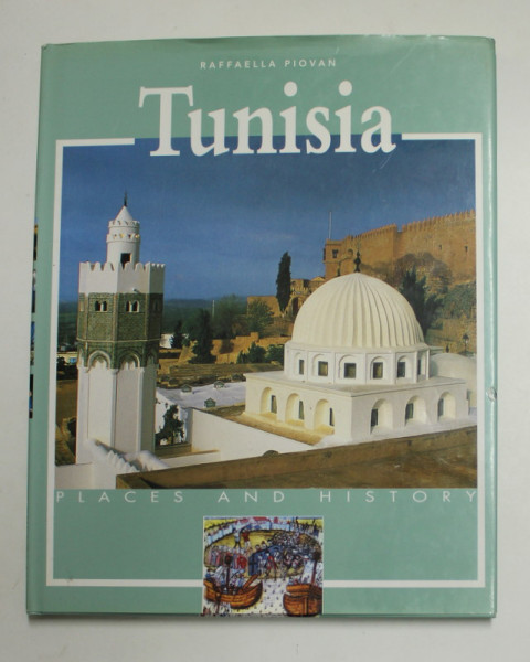 TUNISIA , PLACES AND HISTORY by RAFAELLA PIOVAN , ANII '2000