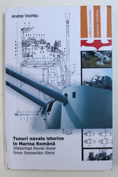 TUNURI NAVALE ISTORICE IN MARINA ROMANA de ANDREI VOCHITU , EDITIE BILINGVA ROMANA - ENGLEZA , 2011