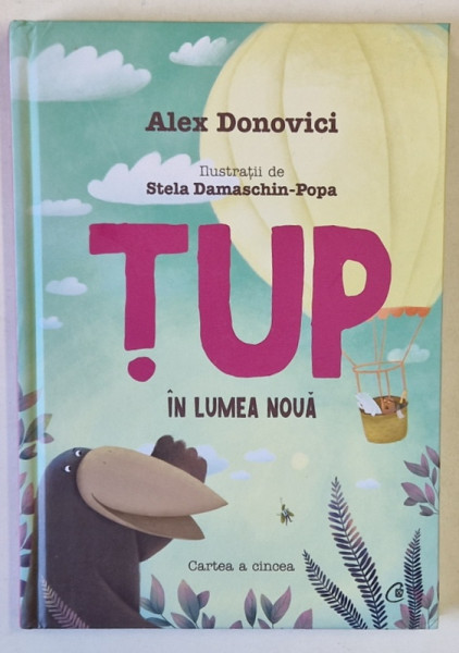 TUP IN LUMEA NOUA , CARTEA A CINCEA , ilustratii de STELA DAMASCHIN - POPA , text de ALEX DONOVICI , 2021 *EDITIE CARTONATA