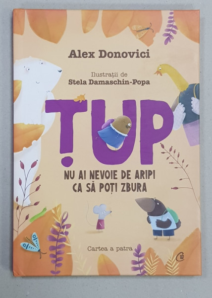 TUP  - NU AI NEVOIE DE ARIPI CA SA POTI ZBURA  - CARTEA A PATRA  - IMPOSIBIL E DOAR UN CUVANT de ALEX DONOVICI , ilustratii de STELA DAMASCHIN  - POPA , 2019