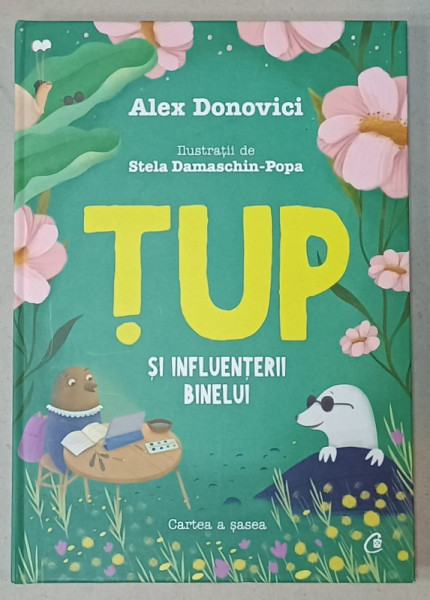 TUP SI INFLUENTERII BINELUI de ALEX DONOVICI , ilustratii de STELA DAMASCHIN - POPA , CARTEA A SASEA  , 2022