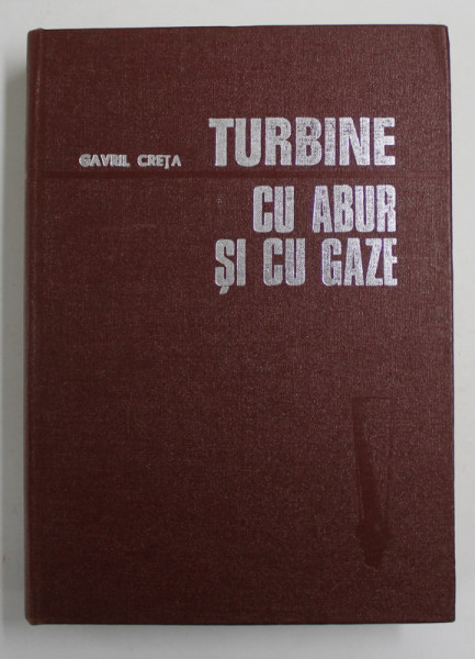 TURBINE CU ABUR SI CU GAZE de GVRIL CRETA , 1981