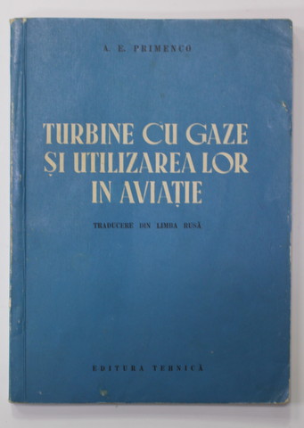 TURBINE CU GAZE SI UTILIZAREA LOR IN AVIATIE de A.E. PRIMENCO , 1953