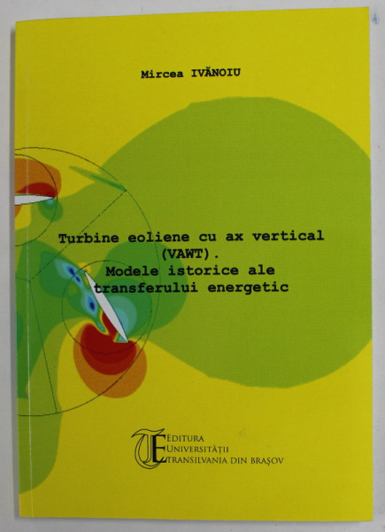 TURBINE EOLIENE CU AX VERTICAL ( WAWT ) , MODELE ISTORICE ALE TRANSFERULUI ENERGETIC de MIRCEA IVANOIU , 2013