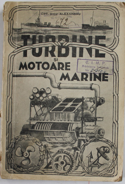 TURBINE SI MOTOARE MARINE de CPT. DICU ALEXANDRU , 1937  , INTERIOR IN STARE BUNA , COPERTA CU DEFECTE , PETE SI URME DE UZURA