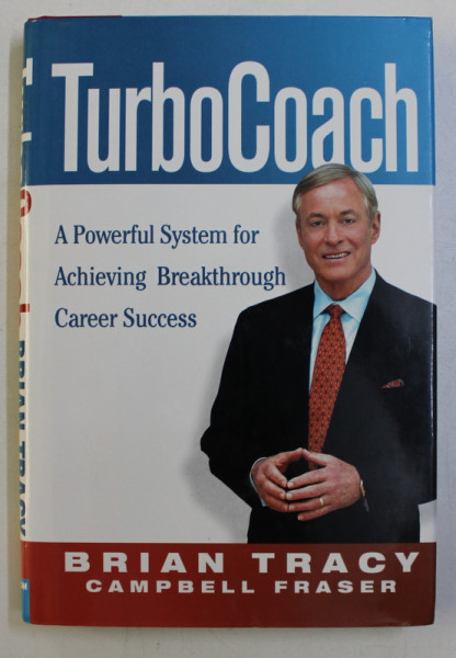 TURBO COACH - A POWERFUL SYSTEM FOR ACHIEVING BREAKTHROUGH CAREER SUCCESS by BRIAN TRACY , CAMPBELL FRASER , 2005