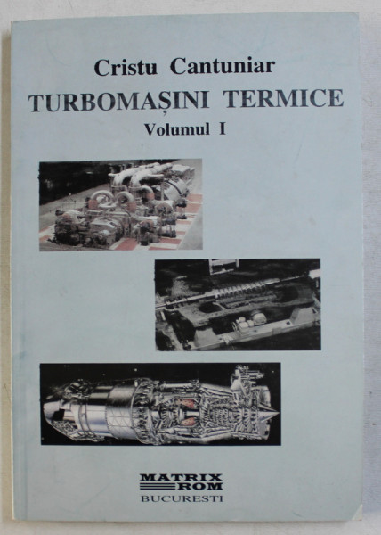 TURBOMASINI TERMICE de CRISTU CANTUNIAR , VOLUMUL I , PARTA II , 1998