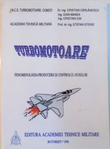 TURBOMOTOARE, FENOMENOLOGIA PRODUCERII SI CONTROLUL NOXELOR de CRISTIAN CARLANESCU, IOAN MANEA, CRISTIAN ION, 1998