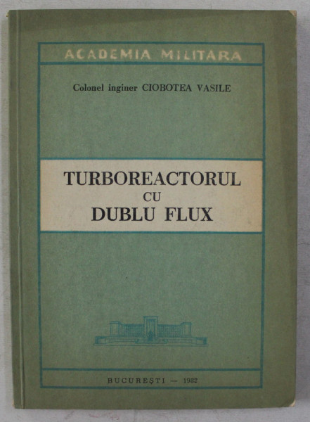 TURBOREACTORUL CU DUBLU FLUX de CIOBOTEA VASILE , 1982