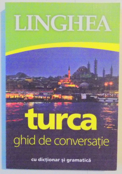 TURCA , GHID DE CONVERSATIE , EDITIA A 2 A REV , 2014