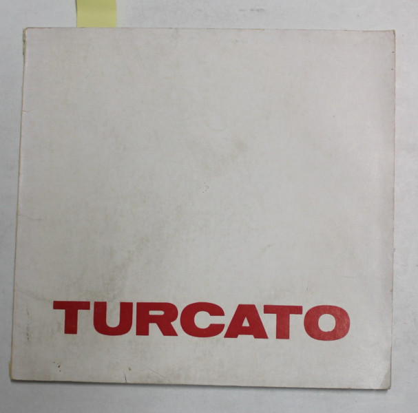 TURCATO , CATALOG DE EXPOZITIE , TEXT IN ITALIAN SI ROMANA , 1979 , DEDICATIE *