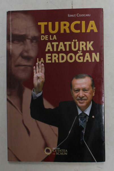 TURCIA DE LA ATATURK LA ERDOGAN de IONUT COJOCARIU , 2016