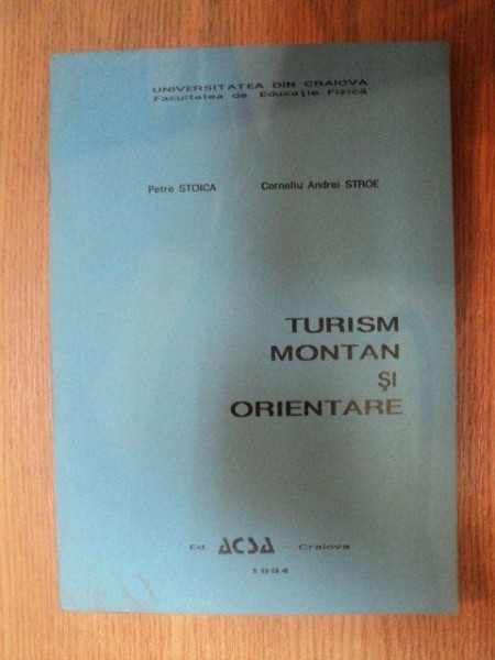 TURISM MONTAN SI ORIENTARE de PETRE STOICA , CORNELIU ANDREI STROE , 1994