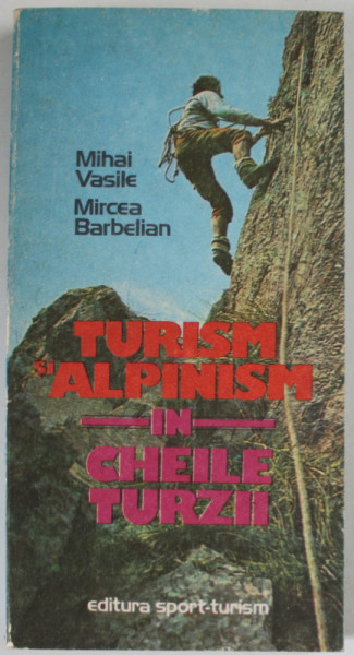 TURISM SI ALPINISM IN CHEILE TURZII de MIHAI VASILE si MIRCEA BARBELIAN , 1986 , DEDICATIE *