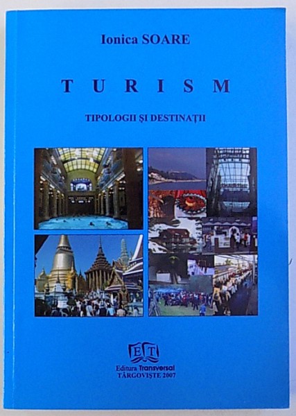 TURISM  - TIPOLOGII SI DESTINATII de IONICA SOARE , 2007