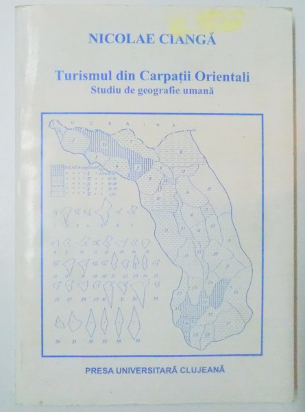 TURISMUL DIN CARPATII ORIENTALI , STUDIU DE GEOGRAFIE UMANA de NICOLAE CIANGA , EDITIA A DOUA , 1998