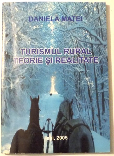 TURISMUL RURAL, TEORIE SI REALITATE de DANIELA MATEI , 2005