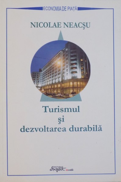 TURISMUL SI DEZVOLTAREA DURABILA de NICOLAE NEACSU 1999