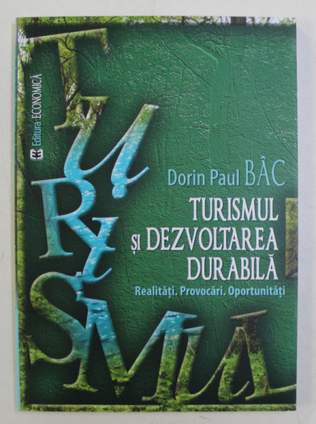 TURISMUL SI DEZVOLTAREA DURABILA , REALITATI , PROVOCARI , OPORTUNITATI de DORIN PAUL BAC , 2013