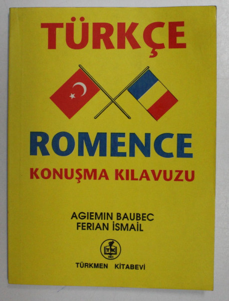 TURKCE ROMENCE , KONUSMA KILAVUZU de AGIEMIN BAUBEC si FERIAN ISMAIL , 1991
