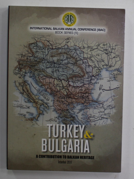 TURKEY and BULGARIA - A CONTRIBUTION TO BALKAN HERITAGE , 2017