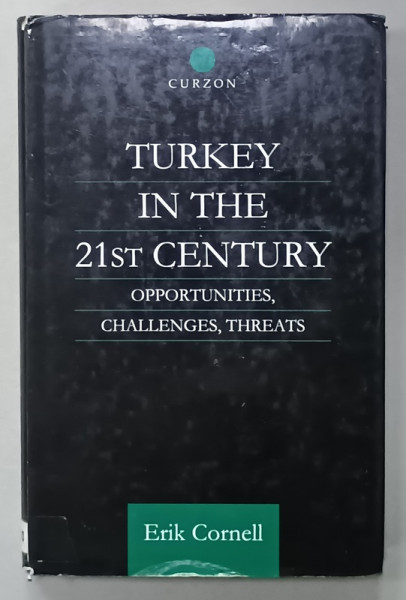 TURKEY IN THE 21 st CENTURY , OPPORTUNITIES , CHALLENGES , THREATS by ERIK CORNELL , 2001