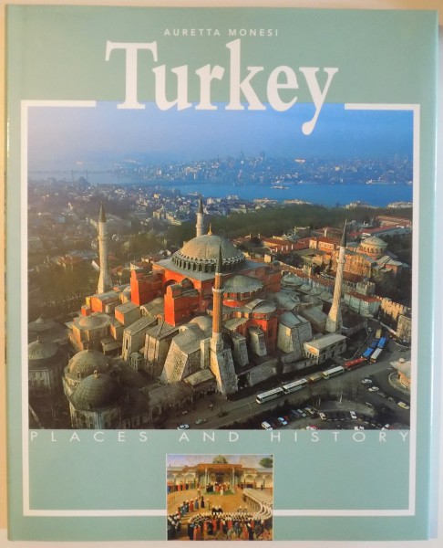 TURKEY - PLACES AND HISTORY by AURETTA MONESI , 2002