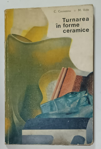 TURNAREA IN FORME CERAMICE de C. COSNEANU si MIHAI VIDA, 1978
