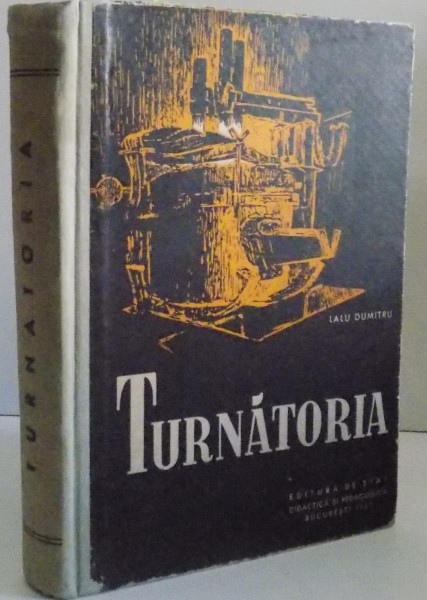 TURNATORIA , MANUAL PENTRU SCOLI PROFESIONALE de LALU DUMITRU , 1961