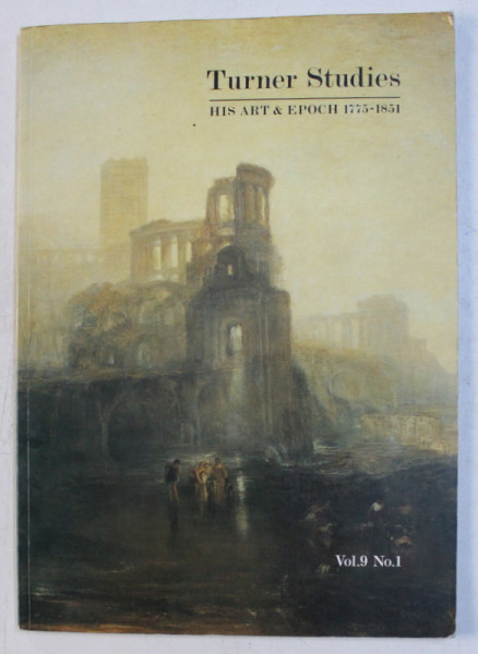 TURNER STUDIES , HIS ARTS & EPOCH ( 1775 - 1851 ) , VOLUME 9 , NO. 1 , 1989