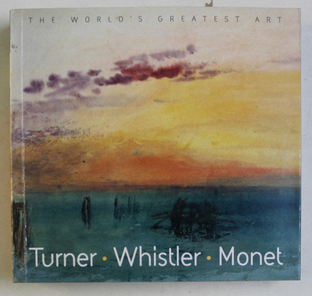 TURNER , WHISTLER , MONET by TAMSIN PICKERAL , 2005