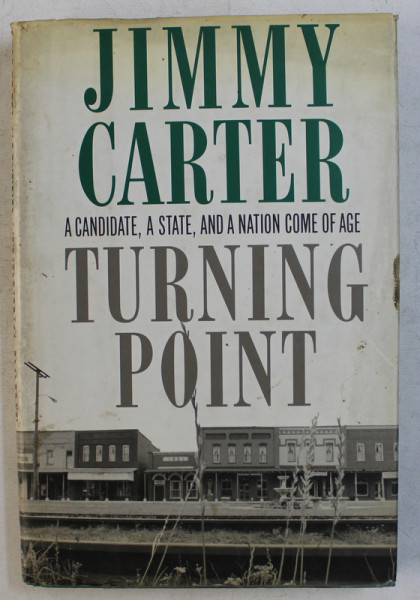 TURNING POINT - A CANDIDATE , A STATE , AND A NATION COME OF AGE by JIMMY CARTER , 1992