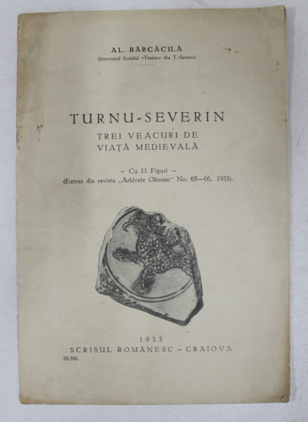 TURNU - SEVERIN - TREI VEACURI DE VIATA MEDIEVALA de AL. BARCACILA , cu 11 figuri , 1933