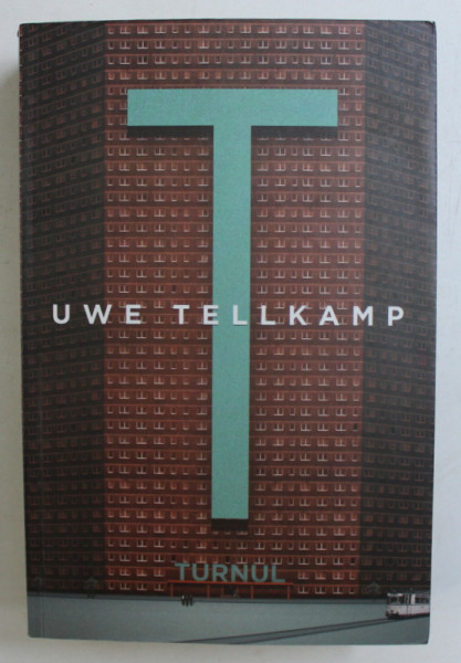 TURNUL - ISTORISIRI DINTR - O TARA SCUFUNDATA de UWE TELLKAMP , 2013
