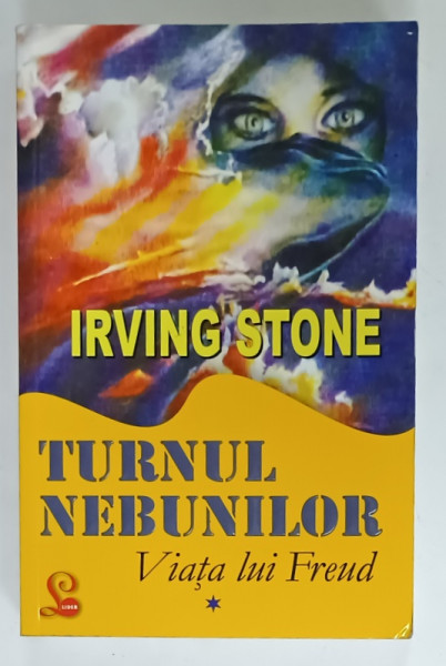 TURNUL NEBUNILOR , VIATA LUI SIGMUND FREUD , PARTEA I de IRVING STONE , 2008