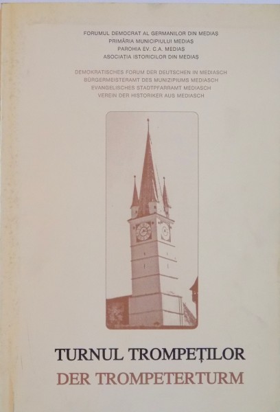 TURNUL TROMPETILOR / DER TROMPETERTURM ( 1550 - 2000 ) , 450 DE ANI DE LA SUPRAINALTAREA SA , EDITIE BILINGVA de HELMUTH JULIUS KNALL , 2000