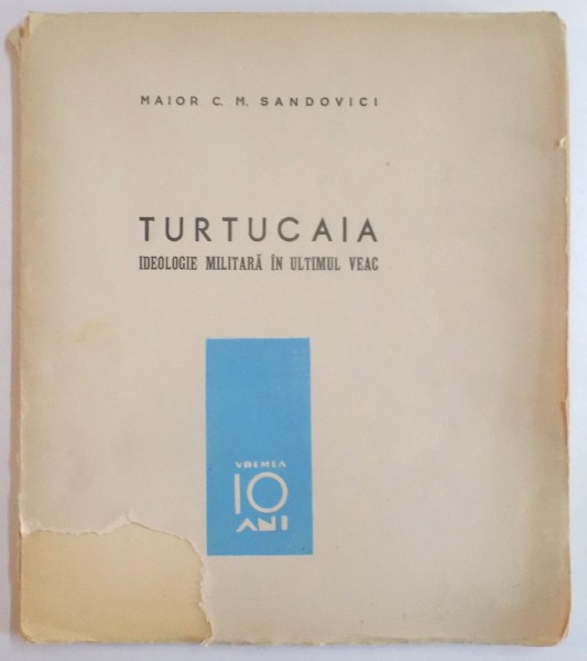 TURTUCAIA. IDEOLOGIE MILITARA IN ULTIMUL VEAC de MAIOR C.M. SANDOVICI