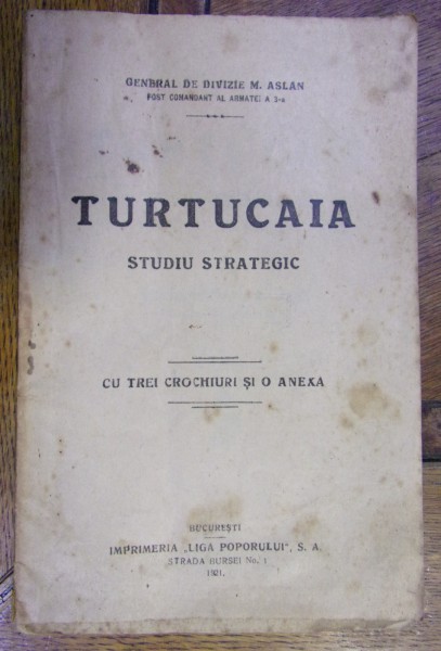 TURTUCAIA . STUDIU STRATEGIC CU TREI CROCHIURI SI O ANEXA de GENERAL DE DIVIZIE M. ASLAN (1921)