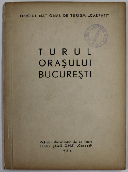 TURUL ORASULUI BUCURESTI , MATERIAL DE UZ INTERN PENTRU GHIZII O.N.T. , 1964