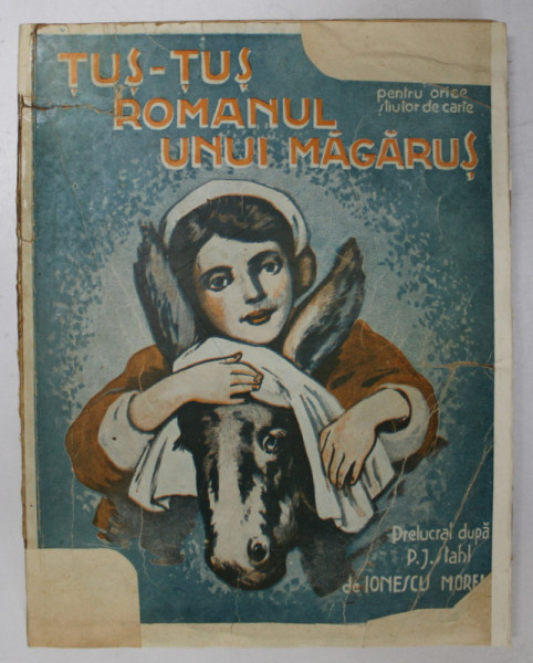 TUS - TUS ROMANUL UNUI MAGARUS , roman prelucrat de D. IONESCU MOREL , ilustratii de SCH. THEOPHILE , 1943