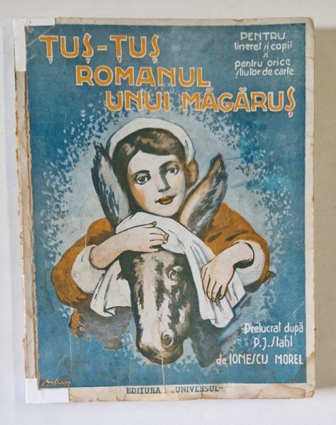 TUS - TUS ROMANUL UNUI MAGARUS , roman prelucrat de D. IONESCU MOREL , ilustratii de SCH. THEOPHILE , 1943