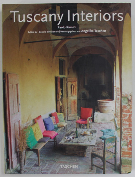 TUSCANY INTERIORS by PAOLO RINALDI , 2004, TEXT IN ENGLEZA , FRANCEZA , GERMANA