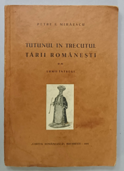 TUTUNUL IN TRECUTUL TARII ROMANESTI SI AL LUMII INTREGI de PETRE E. MIHAESCU , 1931, PREZINTA  HALOURI DE APA *