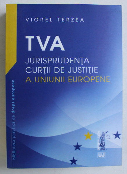 TVA - JURISPRUDENTA CURTII DE JUSTITIE A UNIUNII EUROPENE de VIOREL TERZEA , 2016