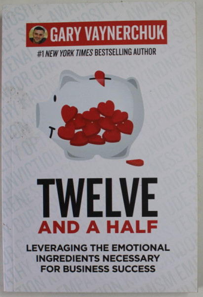 TWELVE AND A HALF , LEVERAGING THE EMOTIONAL INGREDIENTS NECESSARY FOR BUSINESS SUCCESS by GARY VAYNERCHUK , 2021